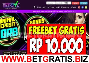 METRO4D – FREEBET GRATIS TANPA DEPOSIT RP 10.000