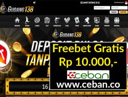 GUDANG138 – FREEBET GRATIS TANPA DEPOSIT RP 10.000