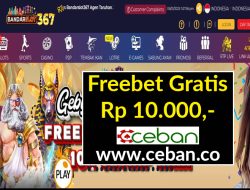 BANDARSLOT367 – FREEBET GRATIS RP 10.000 TANPA DEPOSIT