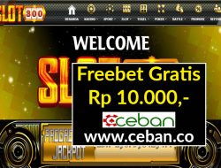 SLOT300 – FREEBET GRATIS RP 10.000 TANPA DEPOSIT